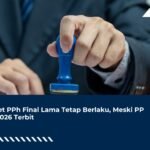 Suket PPh Final Lama Tetap Berlaku, Meski PP 20/2026 Terbit