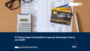 PT Perorangan Sampaikan Laporan Keuangan Harus via SABH