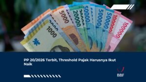 PP 20/2026 Terbit, Threshold Pajak Harusnya Ikut Naik