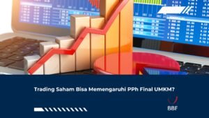 Trading Saham Bisa Memengaruhi PPh Final UMKM?