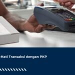 Hati-Hati Transaksi dengan PKP