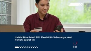 UMKM Bisa Pakai PPh Final 0,5% Selamanya, Asal Penuhi Syarat Ini