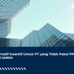 Alternatif Insentif Untuk PT yang Tidak Pakai PPh Final UMKM
