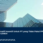 Alternatif Insentif Untuk PT yang Tidak Pakai PPh Final UMKM