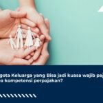 Anggota Keluarga yang Bisa jadi Kuasa Wajib Pajak Tanpa Kompetensi Perpajakan?
