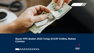 Bayar PPh Badan 2023 Tetap di DJP Online, Bukan Coretax