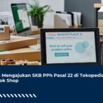 Cara Mengajukan SKB PPh Pasal 22 di Tokopedia & TikTok Shop