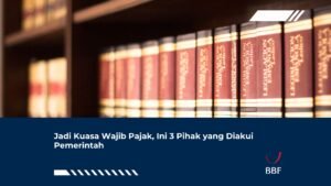 Jadi Kuasa Wajib Pajak, Ini 3 Pihak yang Diakui Pemerintah