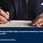 Jadi Kuasa Wajib Pajak, Karyawan Nantinya Harus Punya SKT