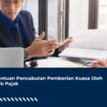 Ketentuan Pencabutan Pemberian Kuasa Oleh Wajib Pajak