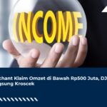 Merchant Klaim Omzet di Bawah Rp500 Juta, DJP Langsung Kroscek