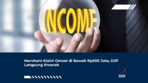 Merchant Klaim Omzet di Bawah Rp500 Juta, DJP Langsung Kroscek