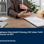 Menghapus Data Bukti Potong, DJP Akan Teliti Kebenaran Isi SPT