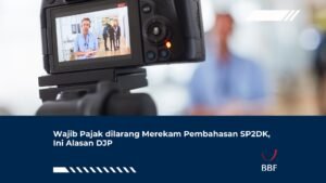 Wajib Pajak dilarang Merekam Pembahasan SP2DK, Ini Alasan DJP