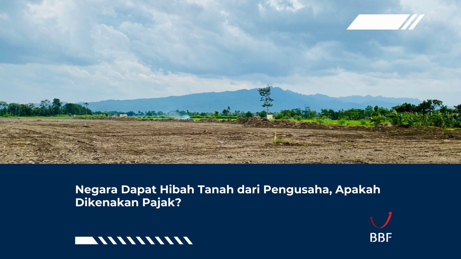 Negara Dapat Hibah Tanah dari Pengusaha, Apakah Dikenakan Pajak?