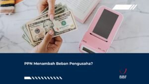 PPN Menambah Beban Pengusaha?