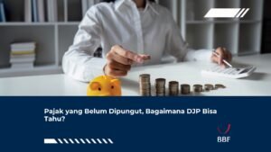 Pajak yang Belum Dipungut, Bagaimana DJP Bisa Tahu?