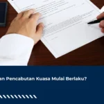 Kapan Pencabutan Kuasa Mulai Berlaku?