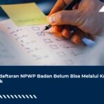 Pendaftaran NPWP Badan Belum Bisa Melalui Kring Pajak