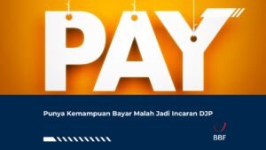 Punya Kemampuan Bayar Malah Jadi Incaran DJP