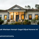 Rumah Warisan Hampir Gagal Dijual Karena Ini