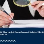 SP2DK Bisa Lanjut Pemeriksaan Intelejen Jika Kamu Lakukan Ini