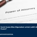 Satu Surat Kuasa Bisa Digunakan untuk Lebih dari Satu Kuasa?