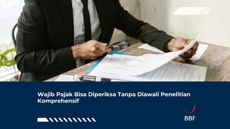 Wajib Pajak Bisa Diperiksa Tanpa Diawali Penelitian Komprehensif