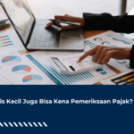 Bisnis Kecil Juga Bisa Kena Pemeriksaan Pajak?