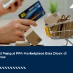 Bukti Pungut PPh Marketplace Bisa Dicek di Coretax