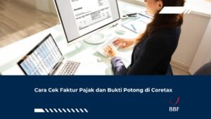 Cara Cek Faktur Pajak dan Bukti Potong di Coretax