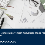 Cara Menentukan Tempat Kedudukan Wajib Pajak Badan