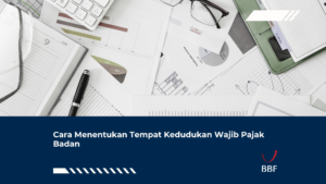 Cara Menentukan Tempat Kedudukan Wajib Pajak Badan