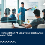 Cara Mengaktifkan PT yang Tidak Dipakai, tapi Aman dari Pajak