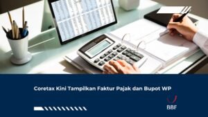 Coretax Kini Tampilkan Faktur Pajak dan Bupot WP