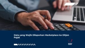 Data yang Wajib Dilaporkan Marketplace ke Ditjen Pajak
