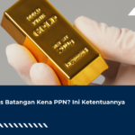 Emas Batangan Kena PPN? Ini Ketentuannya