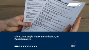 Izin Kuasa Wajib Pajak Bisa Dicabut, Ini Penjelasannya