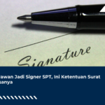 Karyawan Jadi Signer SPT, Ini Ketentuan Surat Kuasanya