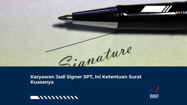 Karyawan Jadi Signer SPT, Ini Ketentuan Surat Kuasanya