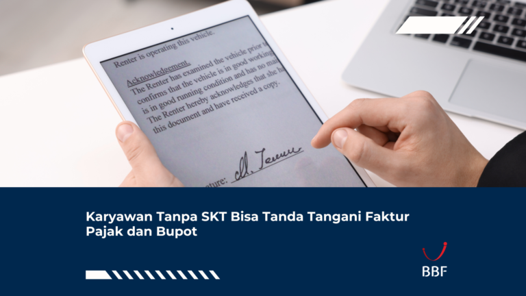Karyawan Tanpa SKT Bisa Tanda Tangani Faktur Pajak dan Bupot