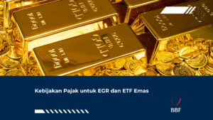 Kebijakan Pajak untuk EGR dan ETF Emas