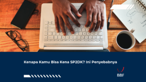 Kenapa Kamu Bisa Kena SP2DK? Ini Penyebabnya