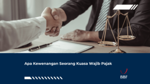 Apa Kewenangan Seorang Kuasa Wajib Pajak