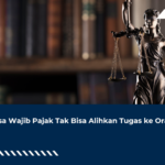 Kuasa Wajib Pajak Tak Bisa Alihkan Tugas ke Orang Lain