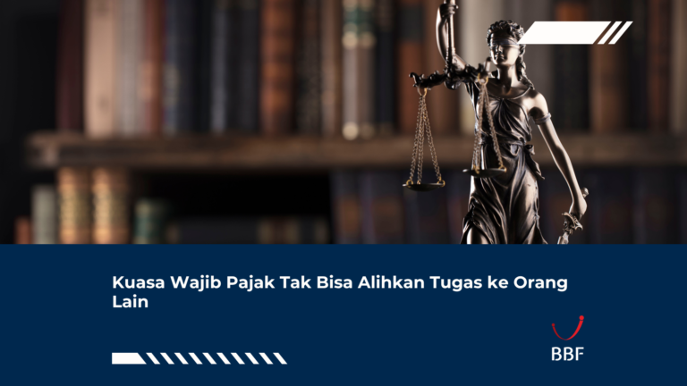 Kuasa Wajib Pajak Tak Bisa Alihkan Tugas ke Orang Lain