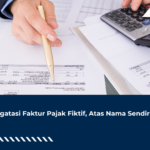Mengatasi Faktur Pajak Fiktif, Atas Nama Sendiri
