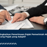 Meningkatkan Penerimaan Pajak Pemerintah Akan Rancang Pajak yang Adaptif