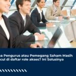 Nama Pengurus atau Pemegang Saham Masih Muncul di daftar role akses? Simak Solusinya