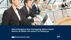 Nama Pengurus atau Pemegang Saham Masih Muncul di daftar role akses? Simak Solusinya